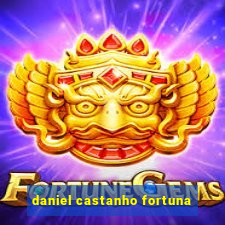 daniel castanho fortuna